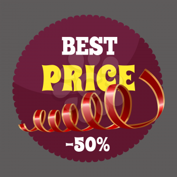 Best price on goods and products. Discounts up to 50 percent, shopping time. Round shaped label with promotion caption. Shiny ribbon to decorate advertising tag. Vector illustration in flat style