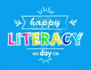 Happy literacy day poster with text colorful fonts. Pencil and lines, decorative foliage leaves. Congratulation with international readers day vector