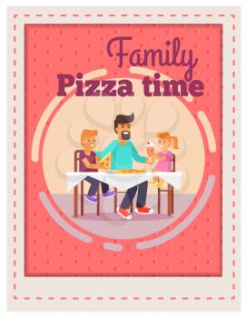 Family pizza time template vector colorful poster in graphic design of father and two children eating out. Daddy's love and care concept.