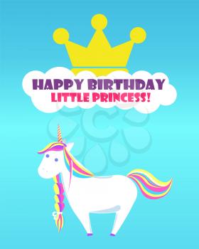 Happy birthday little princess greetings from childish unicorn with rainbow mane and sharp horn. Mysterious horse from fairy tales. Animal character vector