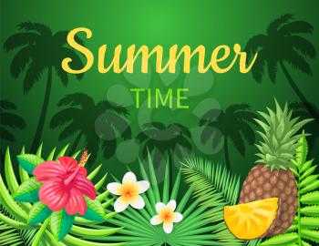 Summer time season poster vector with text. Flowerings and palm trees silhouette, pineapple fruit sliced. Exotic tropical flowers in blossom blooming