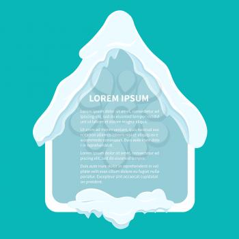 Snowy frame shaped house with sample text in middle vector template. Deep snowdrifts and icicles on roof  illustration for winter holidays celebrating concepts and greeting cards design