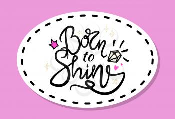 Born to shine graffiti with smooth fonts decorated with shiny diamond and bright star. Vector illustration with colorful graffiti patch on purple