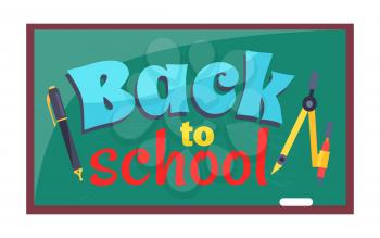 Back to school poster with inscription written on blackboard and stationery objects as compass divider with pencil and ballpoint pen vector