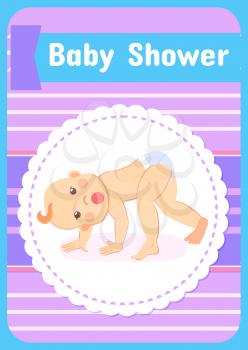 Baby shower greeting card, six or seven month kids milestones, standing on all fours, newborn toddler in diaper. Vector infant with open mouth, begins to crawl