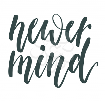 Never mind hand lettering isolated on white background