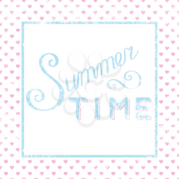 Summer time calligraphy poster with hearts in grunge style 