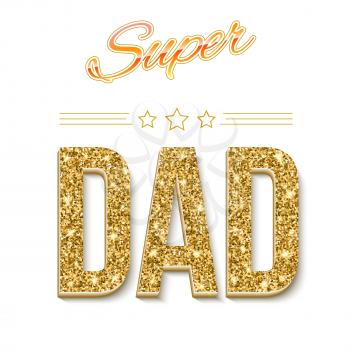 Super dad inscription with glossy glitter, on the white background. Super dad greeting card. Vector illustration. can use for farther day card.