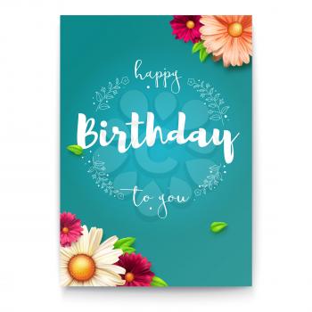 Happy birthday floral lettering design. Fresh birthday background with spring, summer flowers. Decorative style of calligraphy with daisies. Hand drawn vector floral design, 3D illustration.