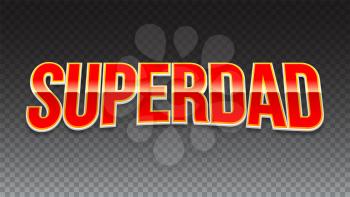 Super dad badge on transparent background. Glossy inscription Super dad over the white star on the red background. Vector illustration. can use for farther day card.