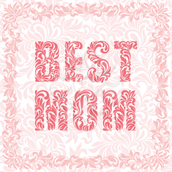BEST MOM. Decorative Font made in swirls and floral elements. Floral border.