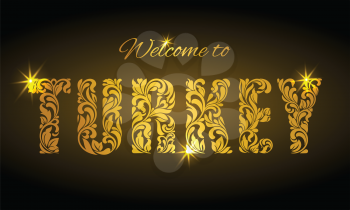 Inscription Welcome to Turkey from the floral pattern. Golden decorative letters with sparks on a dark background.