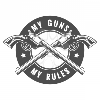 Two crossed revolvers and lettering My guns my rules. Only free font used. Isolated on white background.