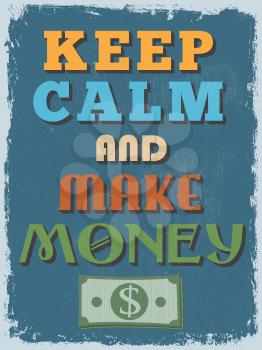 Retro Vintage Motivational Quote Poster. Keep Calm and Make Money. Grunge effects can be easily removed for a cleaner look. Vector illustration