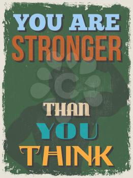 Retro Vintage Motivational Quote Poster. You Are Stronger Than You Think. Grunge effects can be easily removed for a cleaner look. Vector illustration