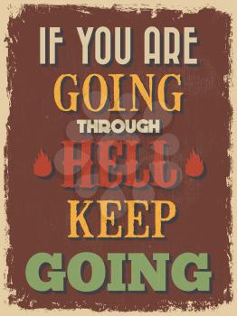 Retro Vintage Motivational Quote Poster. If You Are Going Through Hell Keep Going. Grunge effects can be easily removed for a cleaner look. Vector illustration
