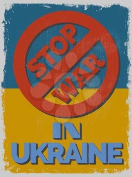 Stop War in Ukraine. Motivational Poster. Grunge effects can be easily removed for a cleaner look. Vector illustration