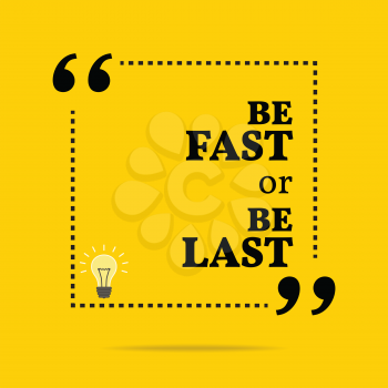 Inspirational motivational quote. Be fast or be last. Simple trendy design.