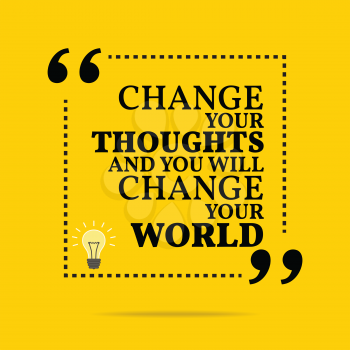 Inspirational motivational quote. Change your thoughts and you will change your world. Simple trendy design.