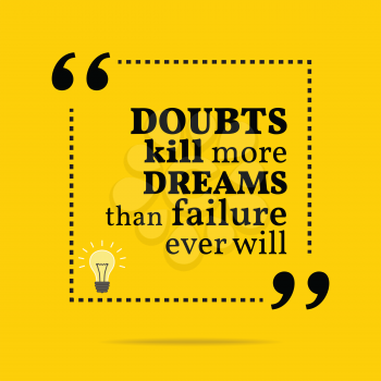 Inspirational motivational quote. Doubts kill more dreams than failure ever will. Simple trendy design.