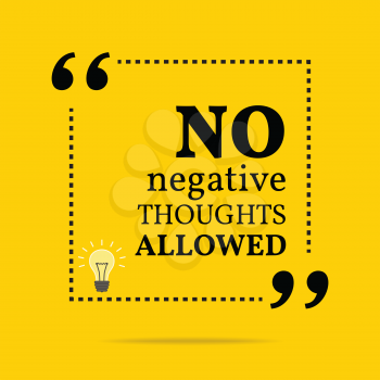 Inspirational motivational quote. No negative thoughts allowed. Simple trendy design.
