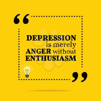 Inspirational motivational quote. Depression is merely anger without enthusiasm. Simple trendy design.