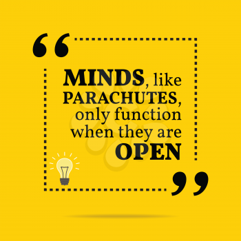 Inspirational motivational quote. Minds, like parachutes, only function when they are open. Simple trendy design.