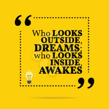 Inspirational motivational quote. Who looks outside, dreams; who looks inside, awakes. Simple trendy design.