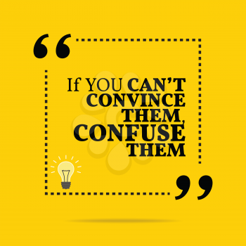 Inspirational motivational quote. If you can't convince them, confuse them. Simple trendy design.