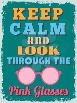 Motivational Phrase Poster. Vintage style. Keep Calm and Look Through the Pink Glasses. Vector illustration