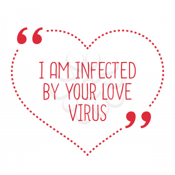 Funny love quote. I am infected by your love virus. Simple trendy design.