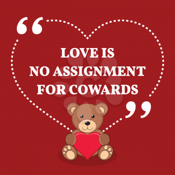 Inspirational love marriage quote. Love is no assignment for cowards. Simple trendy design.