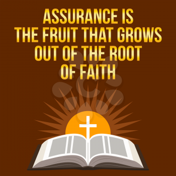 Christian motivational quote. Assurance is the fruit that grows out of the root of faith. Bible concept.