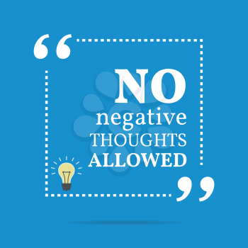 Inspirational motivational quote. No negative thoughts allowed. Simple trendy design.