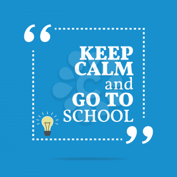 Inspirational motivational quote. Keep calm and go to school. Simple trendy design.