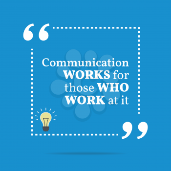 Inspirational motivational quote. Communication works for those who work at it. Simple trendy design.