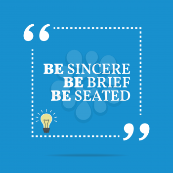 Inspirational motivational quote. Be sincere be brief be seated. Simple trendy design.