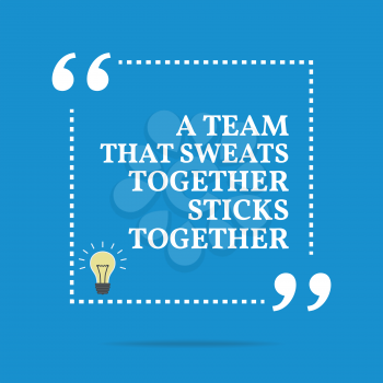 Inspirational motivational quote. A team that sweats together sticks together. Simple trendy design.