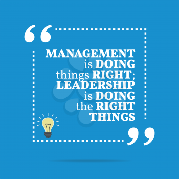 Inspirational motivational quote. Management is doing things right; leadership is doing the right things. Simple trendy design.
