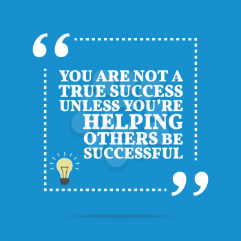 Inspirational motivational quote. You are not a true success unless you're helping others be successful. Simple trendy design.