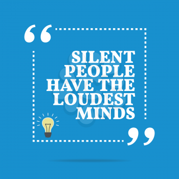 Inspirational motivational quote. Silent people have the loudest minds. Simple trendy design.