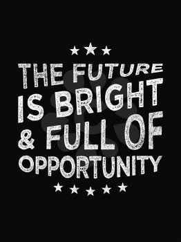 Motivational quote poster. The Future is Bright & Full of Opportunity. Chalk text style. Vector Illustration