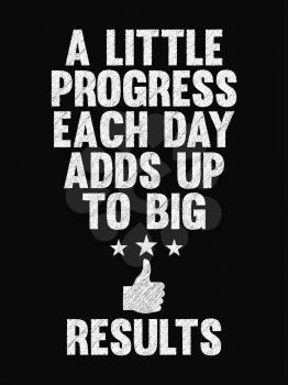 Motivational Quote Poster. A Little Progress Each Day Adds Up to Big Results. Chalk Calligraphy Style. Design Lettering.