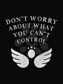 Motivational Quote Poster. Don't Worry About What You Can't Control. Chalk Calligraphy Style. Design Lettering.