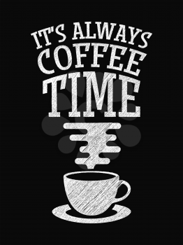 Quote Coffee Poster. It's Always Coffee Time. Chalk Calligraphy style. Shop Promotion Motivation Inspiration. Design Lettering.