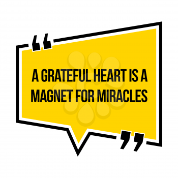 Inspirational motivational quote. A grateful heart is a magnet for miracles. Isometric style.
