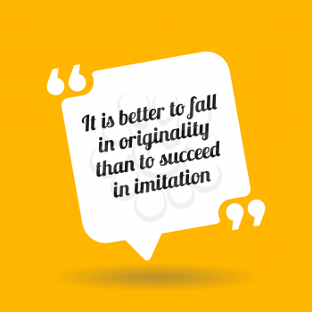 Inspirational motivational quote. It is better to fall in originality than to succeed in imitation. White quote symbol with shadow on yellow background