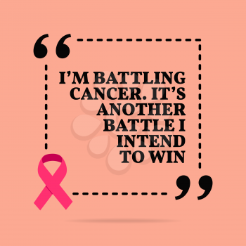 Inspirational motivational quote. I'm battling cancer. It's another battle I intend to win. With pink ribbon, breast cancer awareness symbol