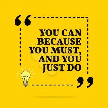 Inspirational motivational quote. You can because you must, and you just do. Vector simple design. Black text over yellow background 