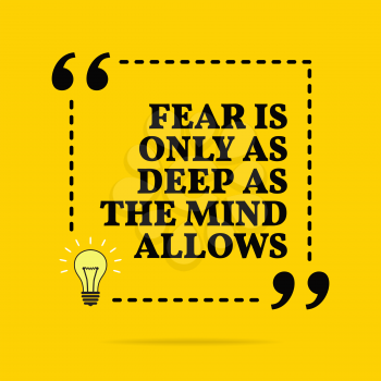 Inspirational motivational quote. Fear is only as deep as the mind allows. Vector simple design. Black text over yellow background 